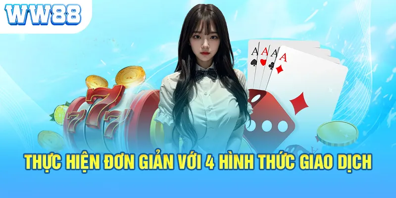 Thực hiện đơn giản với 4 hình thức giao dịch