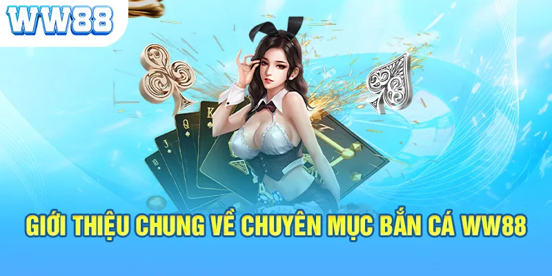 Giới thiệu chung về chuyên mục bắn cá WW88