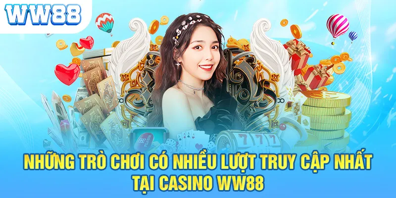 Những trò chơi có nhiều lượt truy cập nhất tại Casino WW88