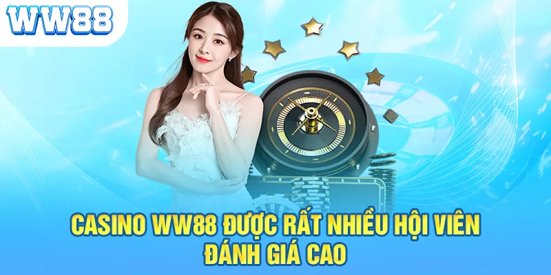 Casino WW88 được rất nhiều hội viên đánh giá cao