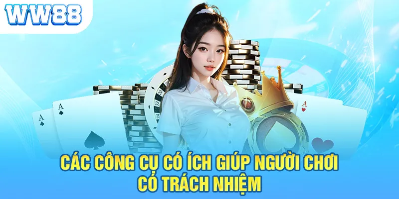 Các công cụ có ích giúp người chơi có trách nhiệm