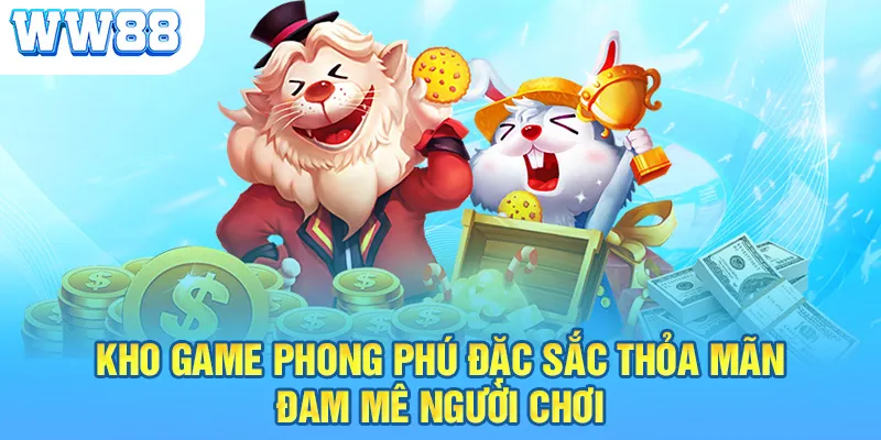 Kho game phong phú đặc sắc thỏa mãn đam mê người chơi