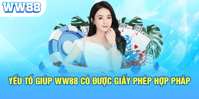 Yếu tố giúp WW88 có được giấy phép hợp pháp