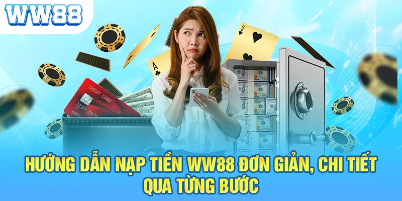 Hướng dẫn nạp tiền WW88 đơn giản, chi tiết qua từng bước