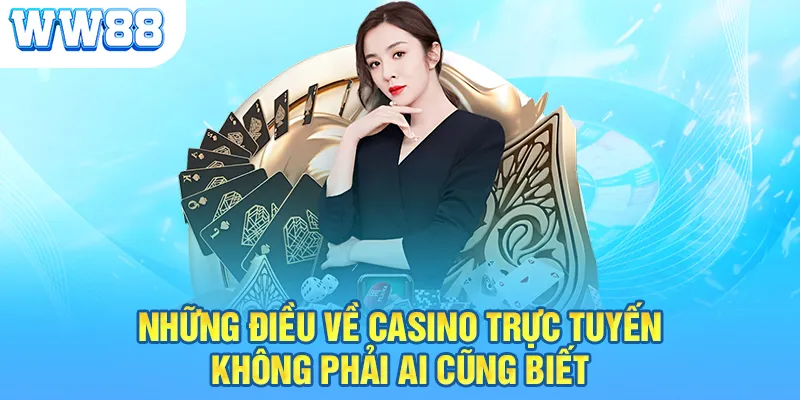 Những điều về casino trực tuyến không phải ai cũng biết